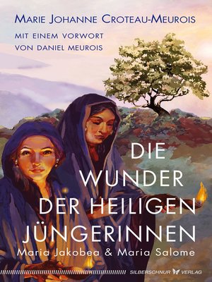 cover image of Die Wunder der heiligen Jüngerinnen Maria Jakobea und Maria Salome